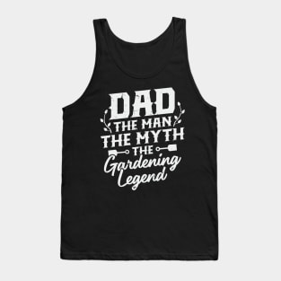 Dad The Man The Myth The Gardening Legend Tank Top